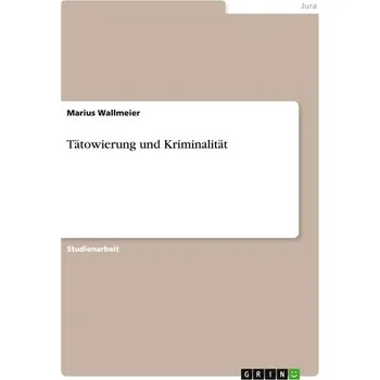 Tätowierung und Kriminalität - Wallmeier, Marius