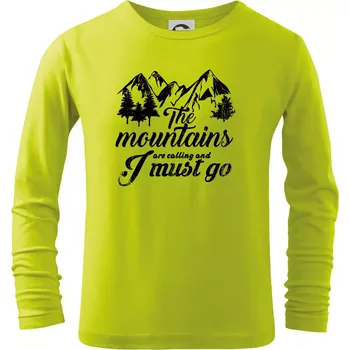 Dětská móda The mountains are calling and i must go - Triko dětské Long Sleeve - 104-110cm / 3-4 roky ( Limetková )
