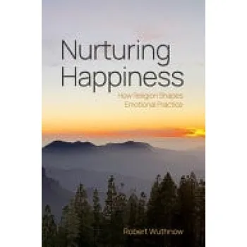 Cizí jazyk Nurturing Happiness - Wuthnow, Robert (Professor of Sociology Emeritus, Professor of Sociology Emeritus, Princeton University)