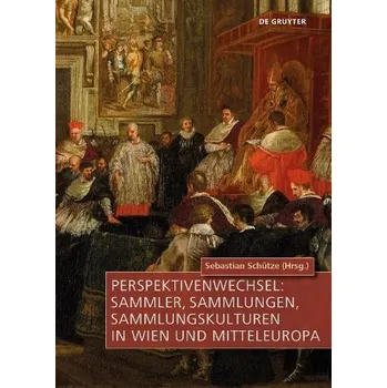 Cizojazyčná kniha Perspektivenwechsel: Sammler, Sammlungen, Sammlungskulturen in Wien Und Mitteleuropa