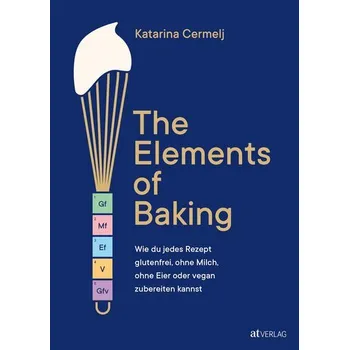 The Elements of Baking - Cermelj, Katarina [DE] (2025, Pevná, AT Verlag)