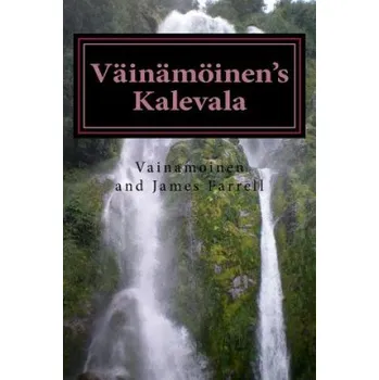 Kniha Väinämöinen's Kalevala: Being a New Presentation of Finnish Myth (James Farrell)(Brožovaná)