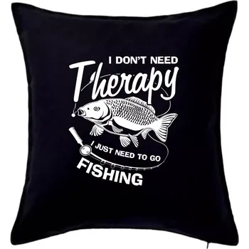 Polštář I dont need therapy - fishing - Polštář 50x50 - 50x50 - Včetně výplně ( Černá )