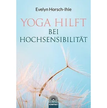 Yoga hilft bei Hochsensibilität - Horsch-Ihle, Evelyn