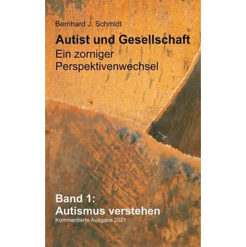 Autist und Gesellschaft - Ein zorniger Perspektivenwechsel - Schmidt, Bernhard J.