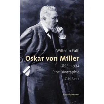 Literární biografie Oskar von Miller - Füßl, Wilhelm