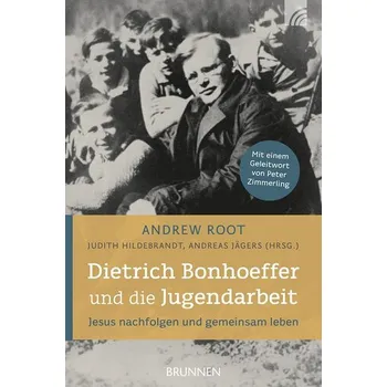 Dietrich Bonhoeffer und die Jugendarbeit - Root, Andrew