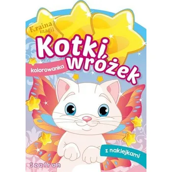 Kraina magii. Kotki wróżek. Szafran - Danuta Klimkiewicz, Maria Kwiecień Wydawnictwo Skrzat, Wiesław Drabik