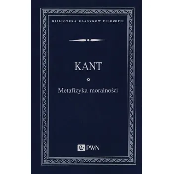 Metafizyka moralności - Immanuel Kant