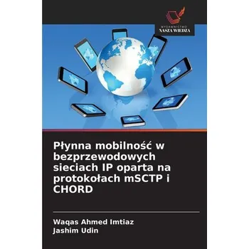 P¿ynna mobilno¿¿ w bezprzewodowych sieciach IP oparta na protoko¿ach mSCTP i CHORD - Imtiaz, Waqas Ahmed