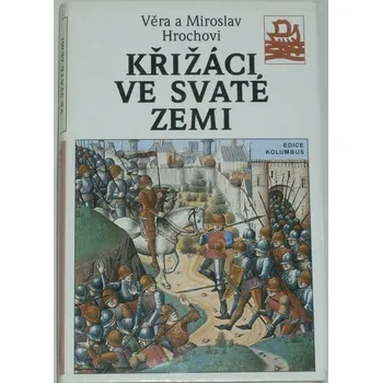 Literární biografie Hrochovi Věra a Miroslav - Křižáci ve Svaté zemi