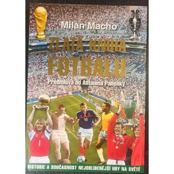 Zlatá kniha fotbalu : historie a současnost nejoblíbenější hry na světě