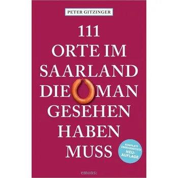 Literární cestopis 111 Orte im Saarland, die man gesehen haben muss - Gitzinger, Peter [DE] (2025, Brožovaná, Emons Verlag)