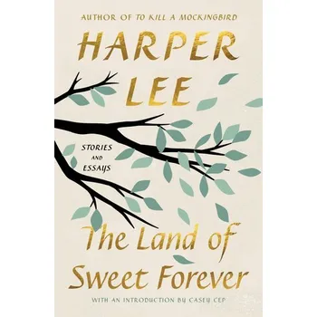 Populárně naučná literatura pro dospělé The Land of Sweet Forever - Harper Lee [EN] (2025, Pevná, HarperCollins)