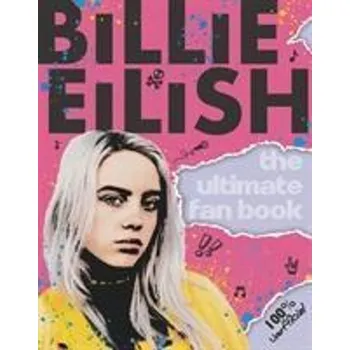 Umění Billie Eilish: The Ultimate Fan Book (100% Unofficial)