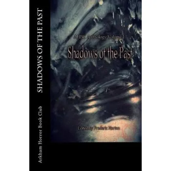 Učebnice AHBC Anthology Volume I: Shadows of the Past – Arkham Horror Book Club,Frederic Norton,Farah Rose Smith (EN)