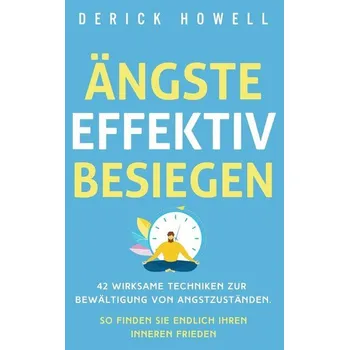 Ängste effektiv besiegen - Howell, Derick