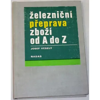 Literární cestopis Veselý Josef - Železniční přeprava zboží od A do Z