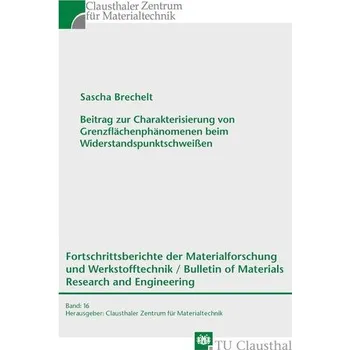 Beitrag zur Charakterisierung von Grenzflächenphänomenen beim Widerstandspunktschweißen - Brechelt, Sascha