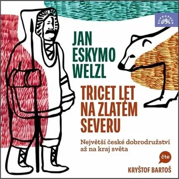 Třicet let na zlatém severu (Welzl - Bartoš Kryštof) - 2CD (MP3)