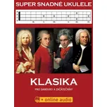 Super snadné ukulele - Klasika pro samouky a začátečníky