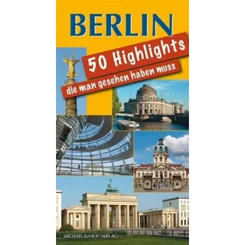 Berlin - 50 Highlights, die man gesehen haben muss
