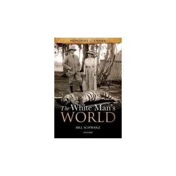 Cizí jazyk White Man's World - Schwarz, Bill (School of English and Drama, Queen Mary, University of London)