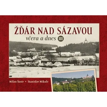 Žďár nad Sázavou včera a dnes III. - Milan Šustr, Stanislav Mikule