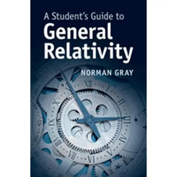 A Student's Guide to General Relativity - Gray, Norman (University of Glasgow) [EN] (2019, Brožovaná, Cambridge University Press)