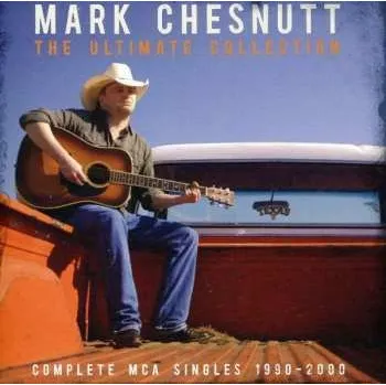 Zahraniční hudba 2CD Mark Chesnutt: The Ultimate Collection - Complete MCA Singles 1990 - 2000 2012