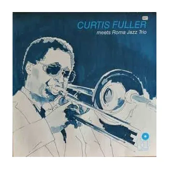 Zahraniční hudba CD Curtis Fuller: Curtis Fuller Meets Roma Jazz Trio 2025
