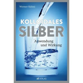 Kolloidales Silber - Werner Kühni