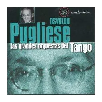 Zahraniční hudba 2CD Osvaldo Pugliese: Las Grandes Orquestas Del Tango 1999