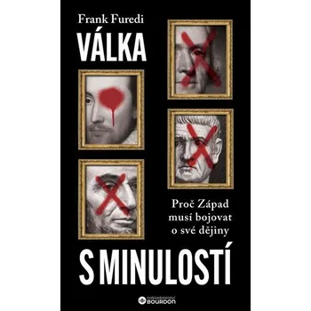 Válka s minulostí - Proč Západ musí bojovat o své dějiny - Frank Furedi