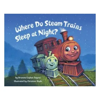 První čtění Where Do Steam Trains Sleep at Night? – Brianna Caplan Sayres,Christian Slade (EN)