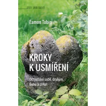 Kroky k usmíření ( Odpuštění sobě, druhým, Bohu a církvi)
