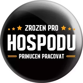 Placka Zrozen pro hospodu, přinucen pracovat