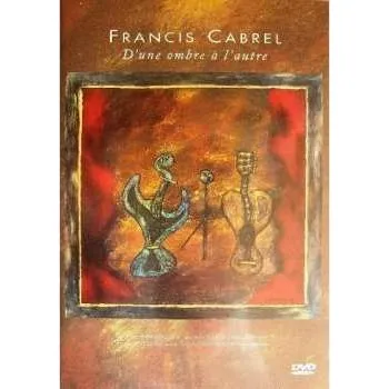 Zahraniční hudba DVD Francis Cabrel: D'une Ombre à L'autre 2004