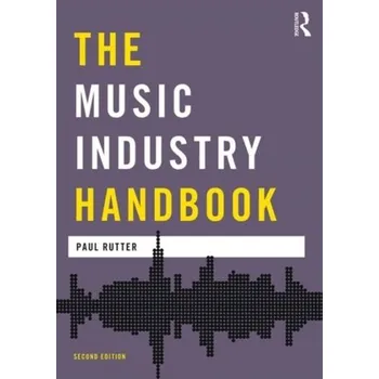 The Music Industry Handbook - Rutter Paul [EN] (2016, Brožovaná, Taylor & Francis Ltd)