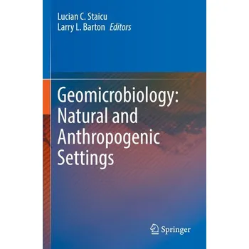 Příroda Geomicrobiology: Natural and Anthropogenic Settings - Staicu, Lucian C. (UNESCO-IHE Institute for Water Education, Delft, The Netherlands)