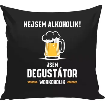 Polštář Polštář černý 40x40 cm Nejsem alkoholik! Jsem degustátor workoholik