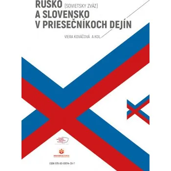 Rusko (Sovietsky zväz) a Slovensko v priesečníkoch dejín (obojstranná kniha) – Viera Kováčová,collegium
