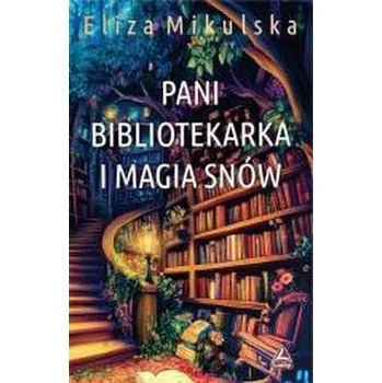 Pani bibliotekarka i magia snów - Eliza Mikulska