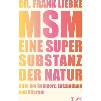 MSM - Eine Supersubstanz der Natur - Liebke, Frank