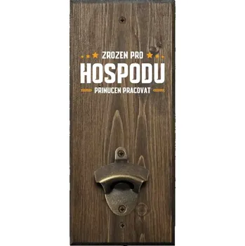 Otvírák Nástěnný otvírák Zrozen pro hospodu, přinucen pracovat