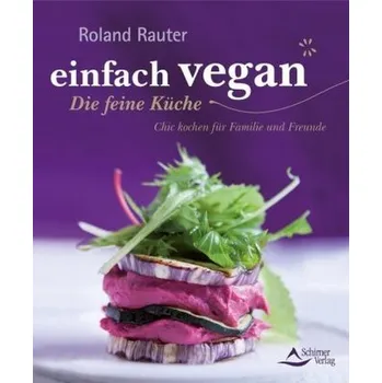 einfach vegan - Die feine Küche - Rauter, Roland