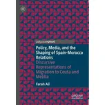 Policy, Media, and the Shaping of Spain-Morocco Relations - Ali, Farah