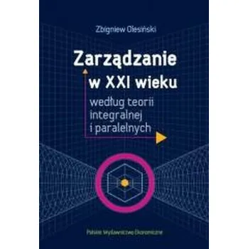 Zarządzanie w XXI wieku według teorii.. - red. Zbigniew Olesiński