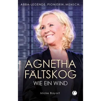 Literární biografie Agnetha Fältskog: Wie ein Wind - Micke Bayart [DE] (2025, pevná)