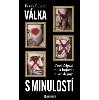 Válka s minulostí - Proč Západ musí bojovat o své dějiny - Furedi Frank